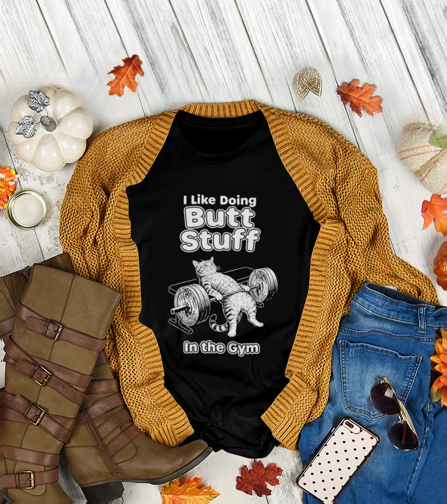 I Like Doing Butt Stuff Cat Weightlifting In The Gym T-Shirt