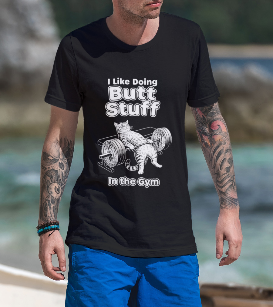 I Like Doing Butt Stuff Cat Weightlifting In The Gym T-Shirt