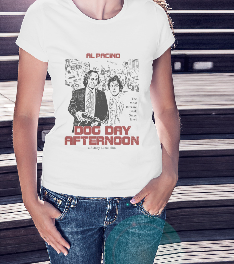 Al Pacino Dog Day Afternoon A Sidney Lumet Film The Most Bizarre Bank Siege Ever T-Shirt