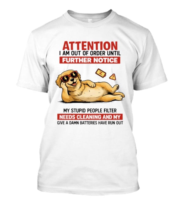 Golden Retriever Attention Out Of Order Until Further Notice Stupid People Filter Needs Cleaning Batteries Run Out T-Shirt