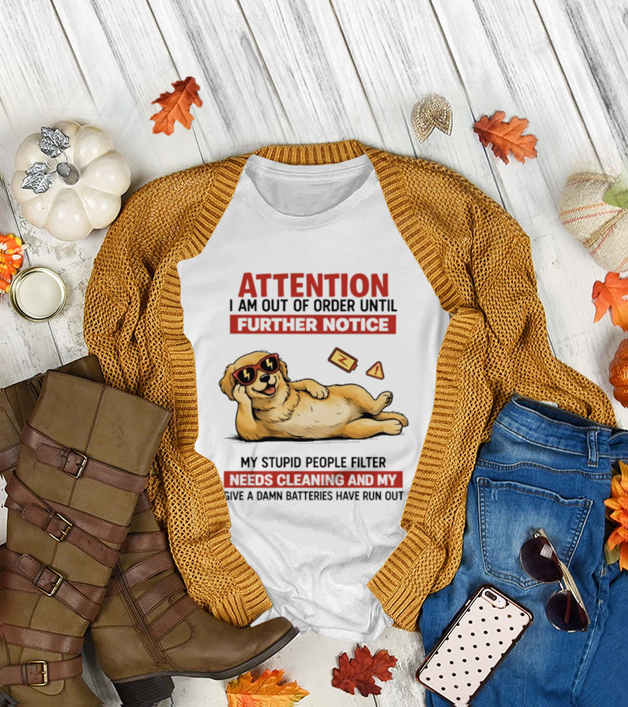 Golden Retriever Attention Out Of Order Until Further Notice Stupid People Filter Needs Cleaning Batteries Run Out T-Shirt