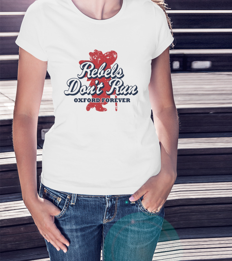 Rebels Don't Run Oxford Forever Ole Miss Rebels Football T-Shirt