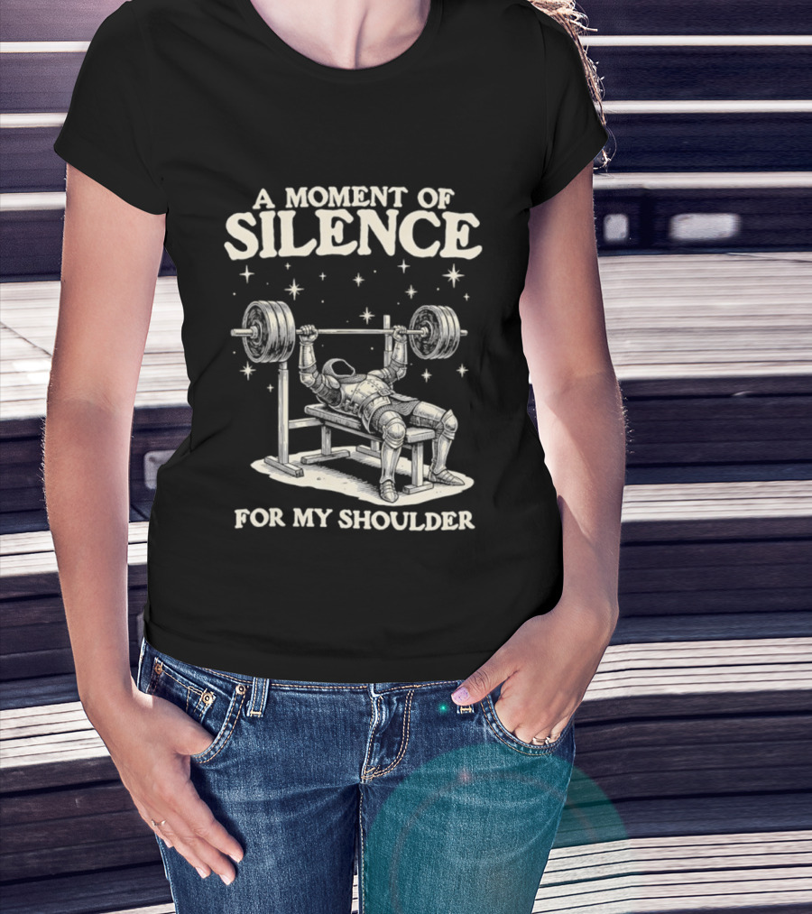 A Moment Of Silence For My Shoulder Weightlifting Bench Press Humor T-Shirt