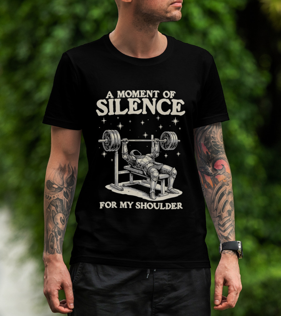 A Moment Of Silence For My Shoulder Weightlifting Bench Press Humor T-Shirt