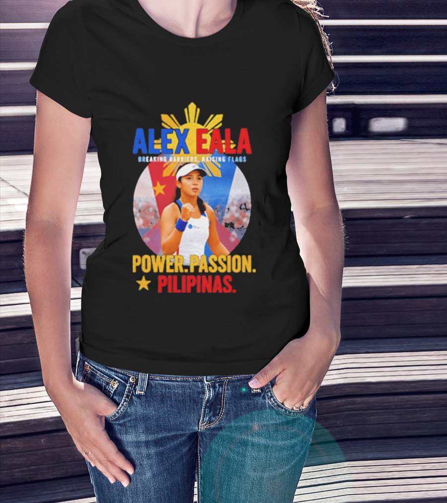 Alex Eala Breaking Barriers Raising Flags Power Passion Pilipinas T-Shirt