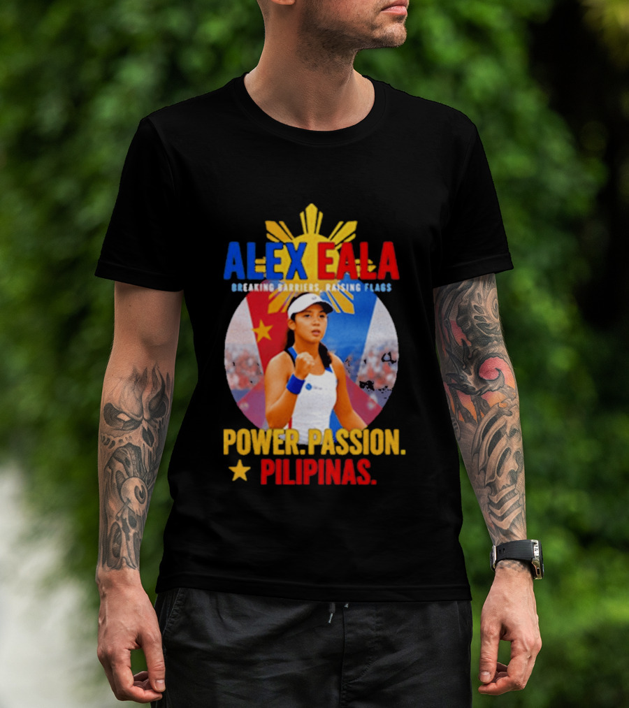 Alex Eala Breaking Barriers Raising Flags Power Passion Pilipinas T-Shirt