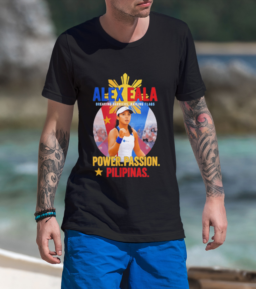 Alex Eala Breaking Barriers Raising Flags Power Passion Pilipinas T-Shirt