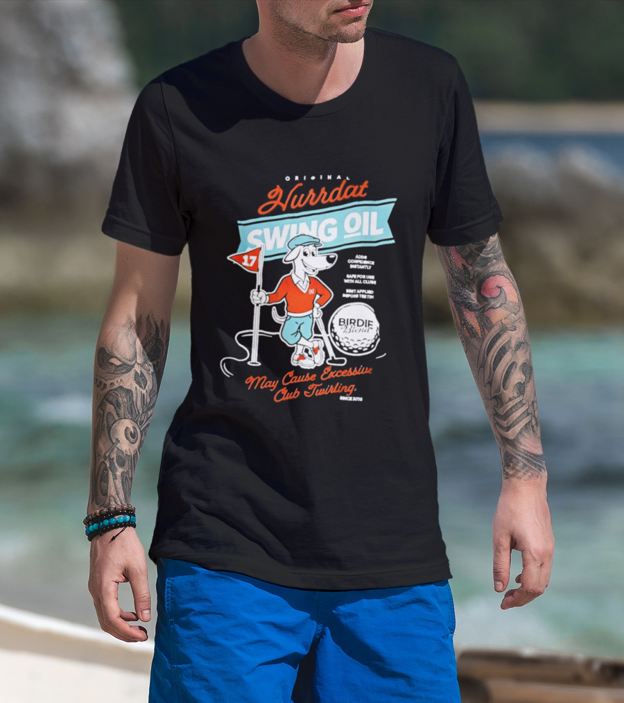 Original Hurrdat Swing Oil 17 May Cause Excessive Club Twirling T-Shirt
