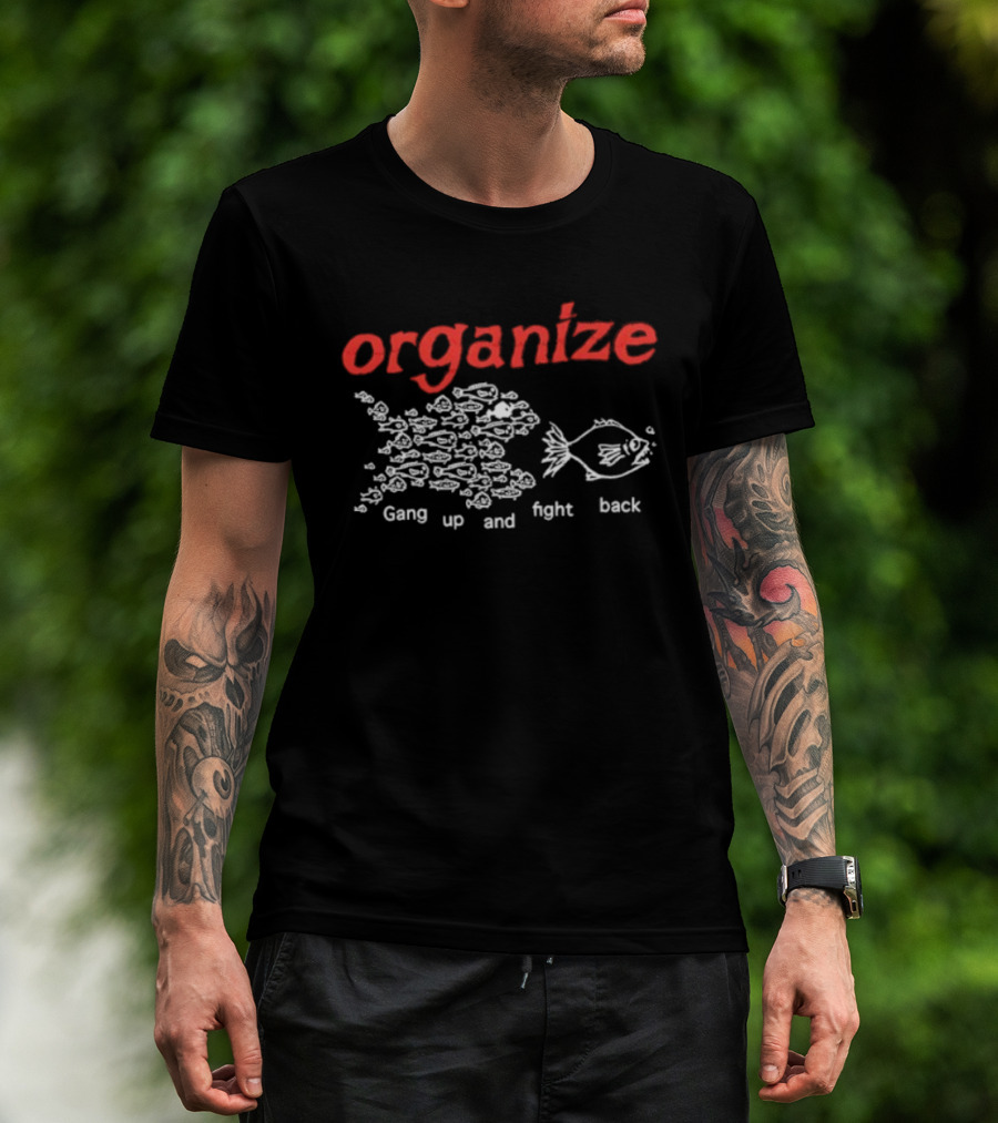 Organize Gang Up And Fight Back Fish Activism T-Shirt