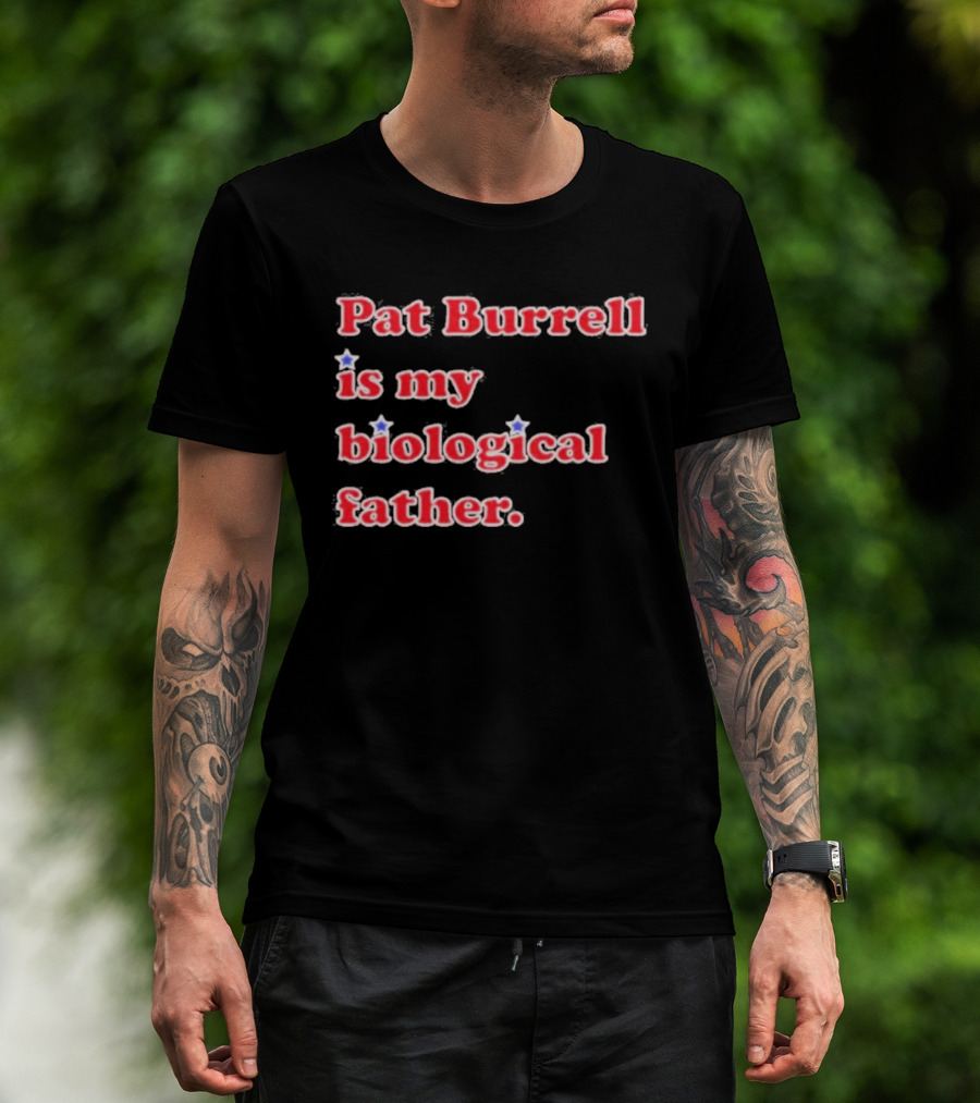 Pat Burrell Is My Biological Father T-Shirt