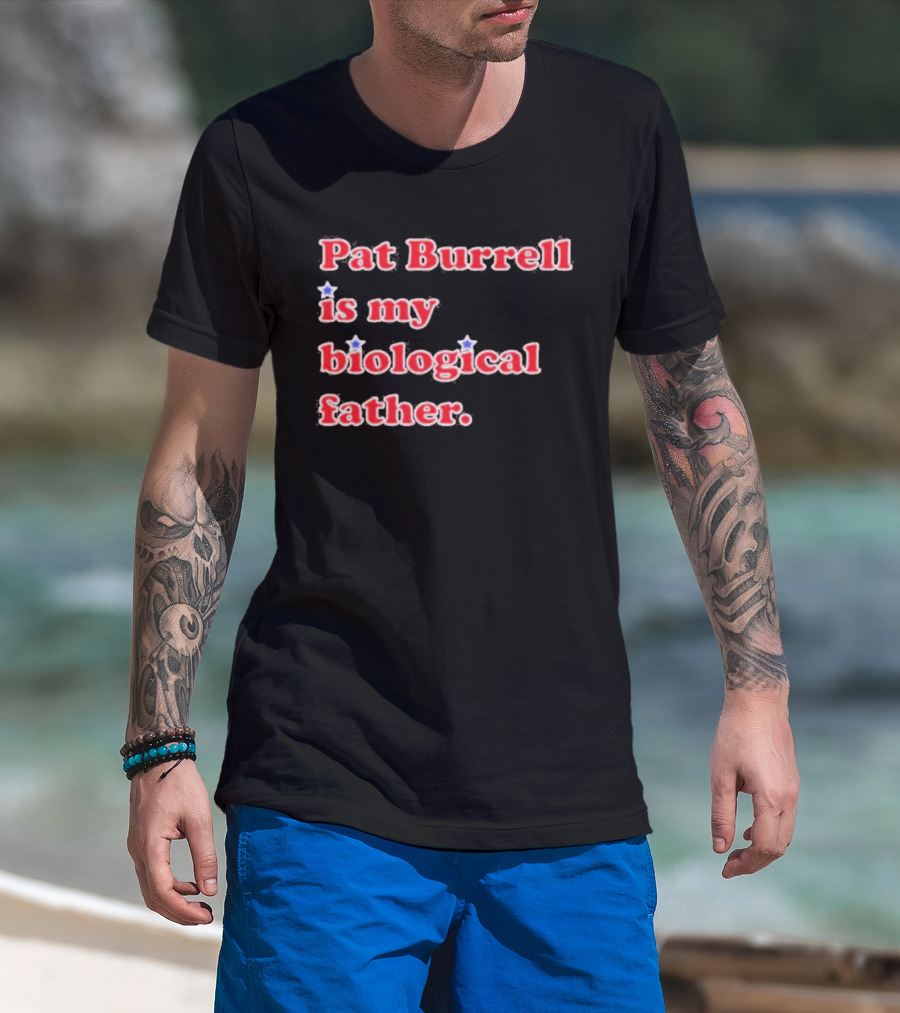 Pat Burrell Is My Biological Father T-Shirt