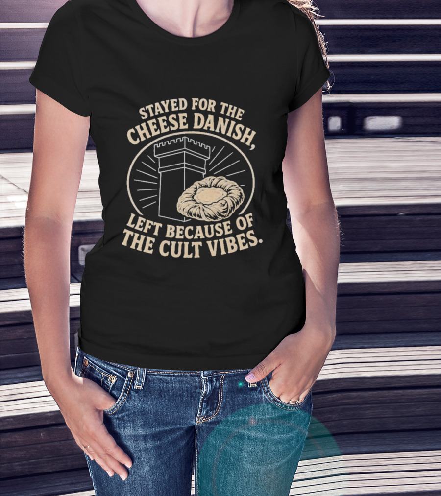 Stayed For The Cheese Danish Left Because Of The Cult Vibes Tower Pastry T-Shirt
