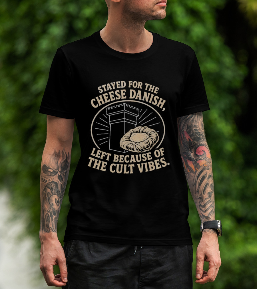 Stayed For The Cheese Danish Left Because Of The Cult Vibes Tower Pastry T-Shirt