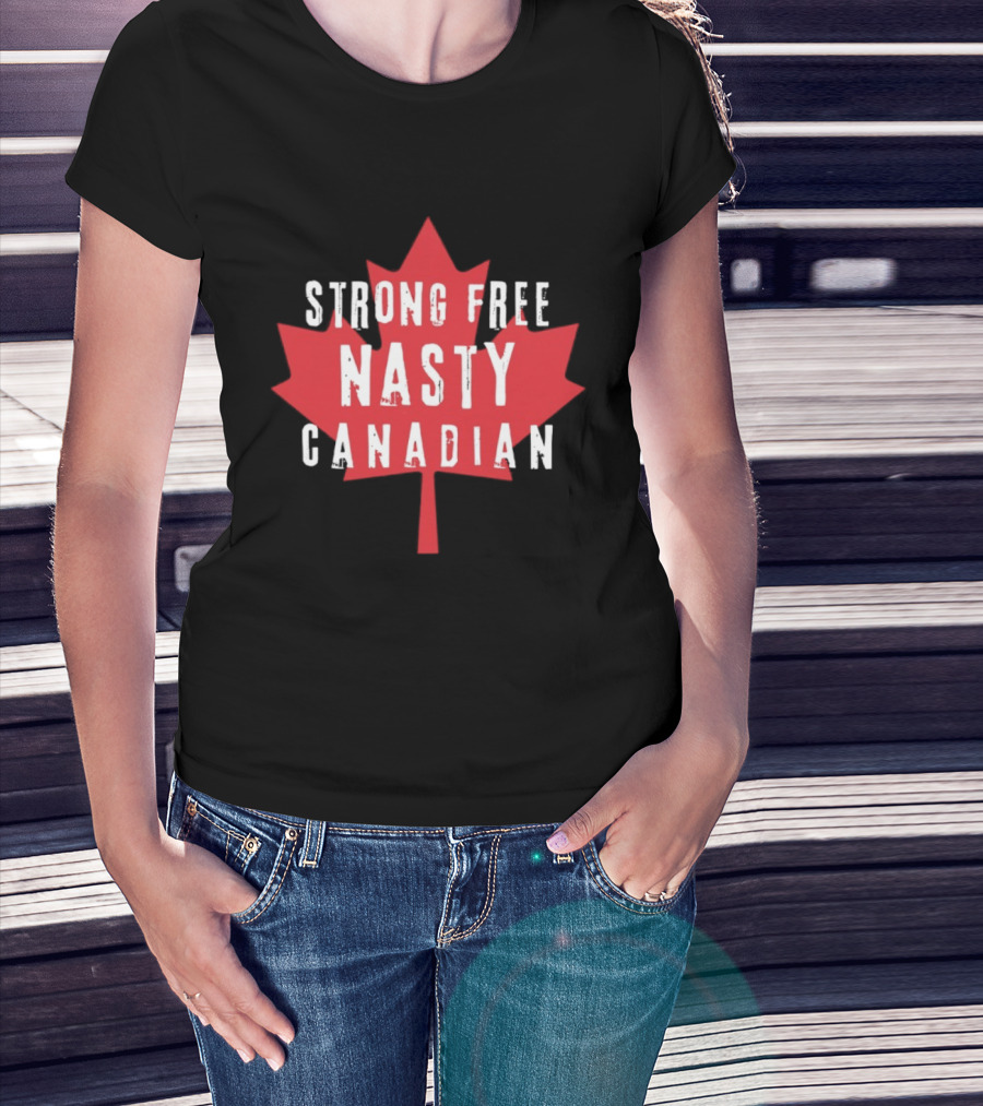 Strong Free Nasty Canadian Maple Leaf Canada T-Shirt