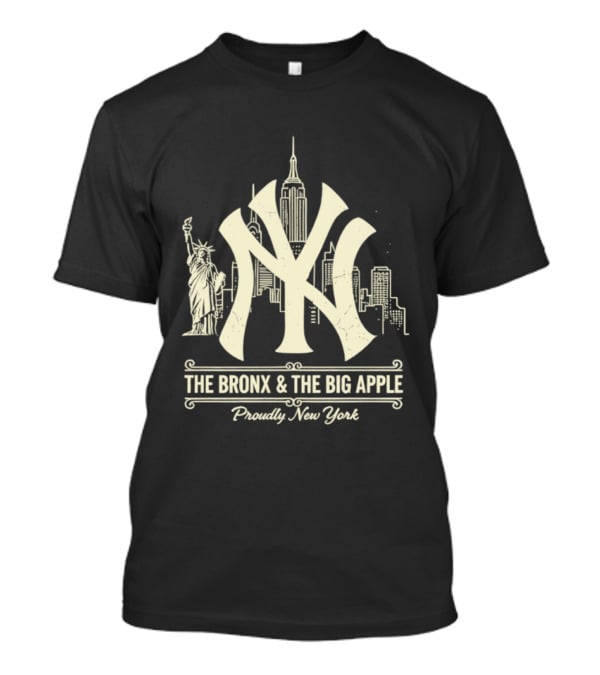 The Bronx And The Big Apple Iconic NY Yankees City Skyline Statue Of Liberty Proudly New York T-Shirt