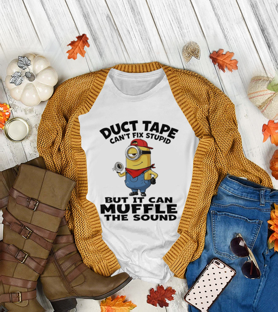 Duct Tape Can't Fix Stupid Minions Muffle The Sound T-Shirt