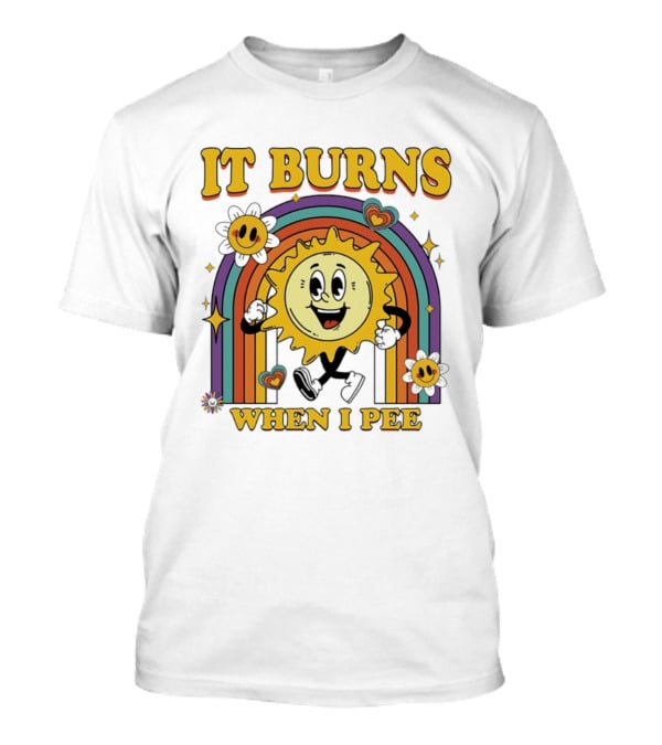 It Burns When I Pee 70s Retro Sunflower Rainbow Hearts T-Shirt