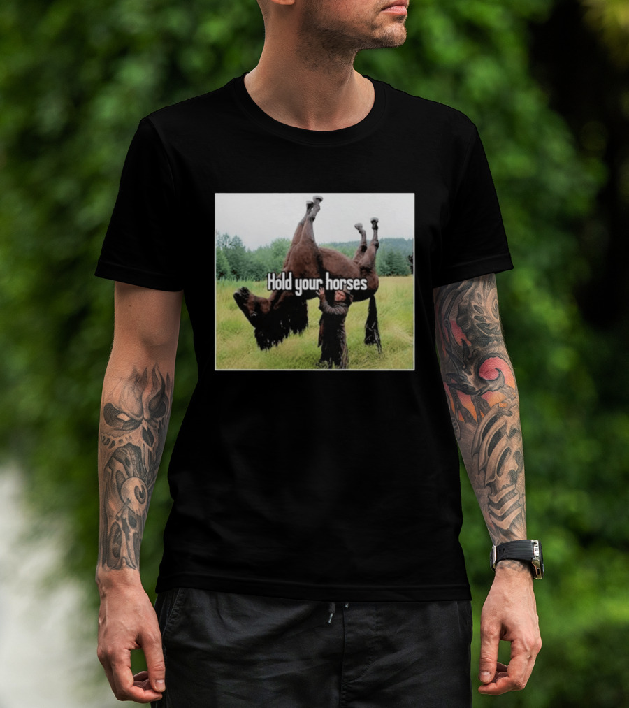 Hold Your Horses Humor With Upside Down Horse T-Shirt