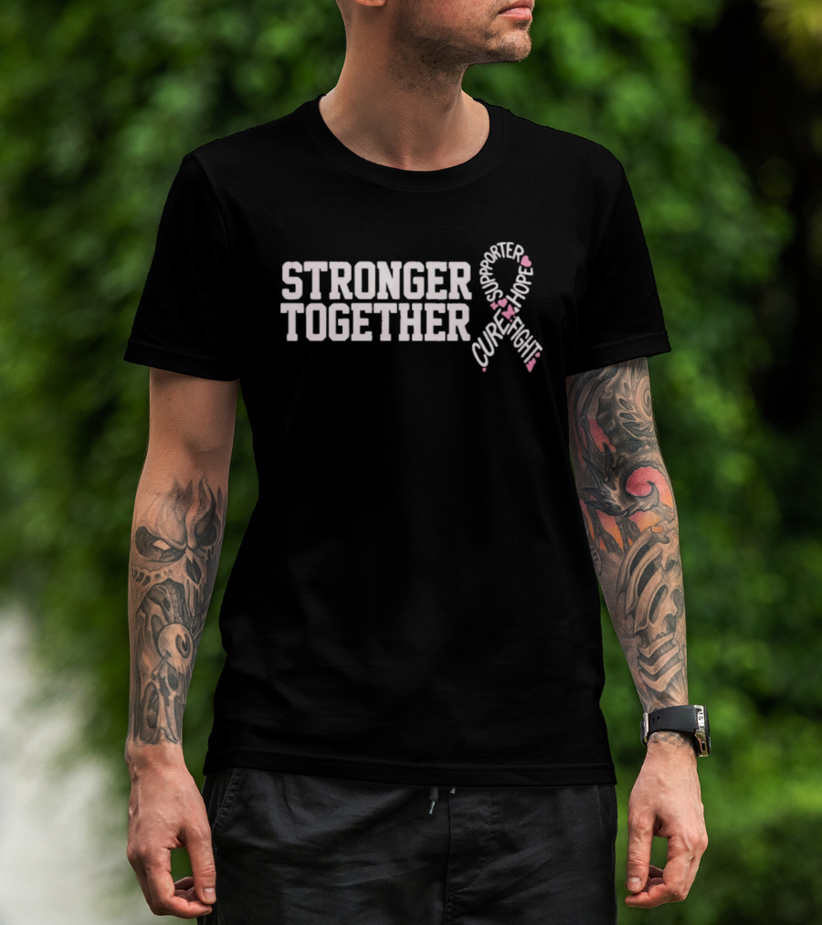 Stronger Together Breast Cancer Awareness Supporter Cure Fight Hope T-Shirt