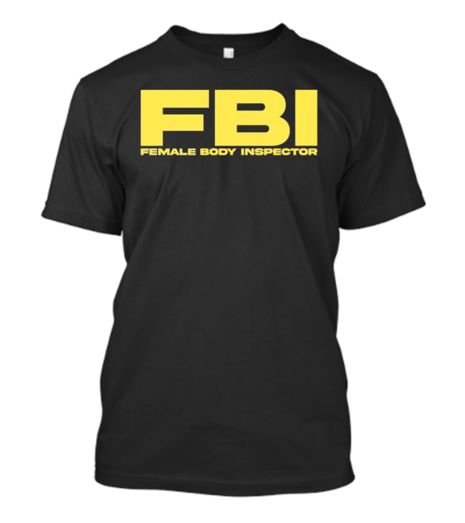 FBI Female Body Inspector Humor Bold Yellow T-Shirt