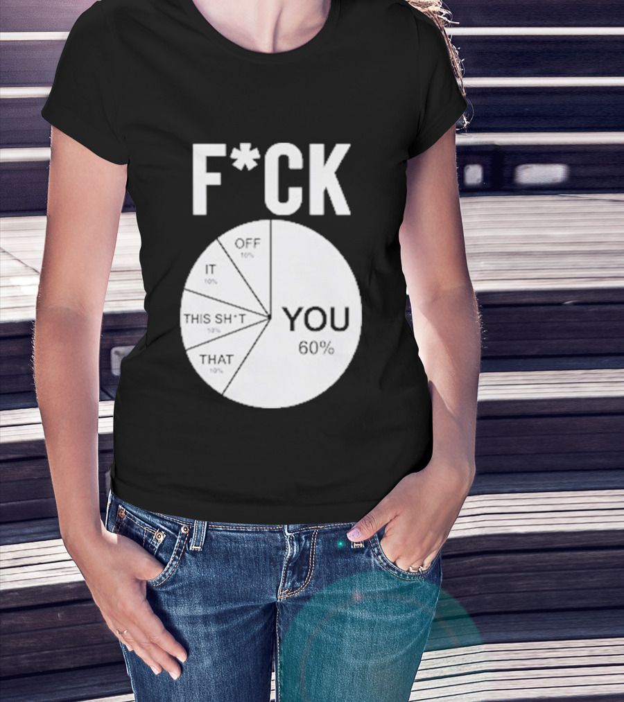 F*CK You Pie Chart 60 Percent T-Shirt
