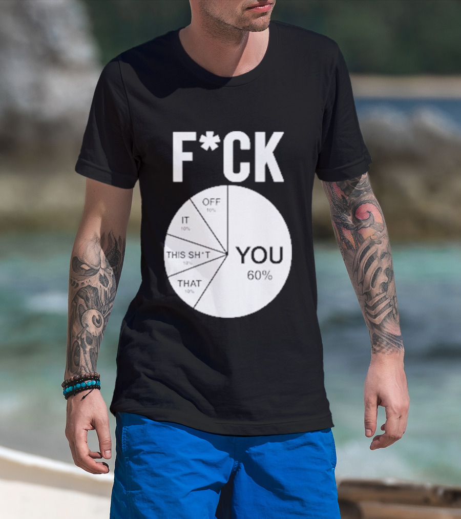 F*CK You Pie Chart 60 Percent T-Shirt