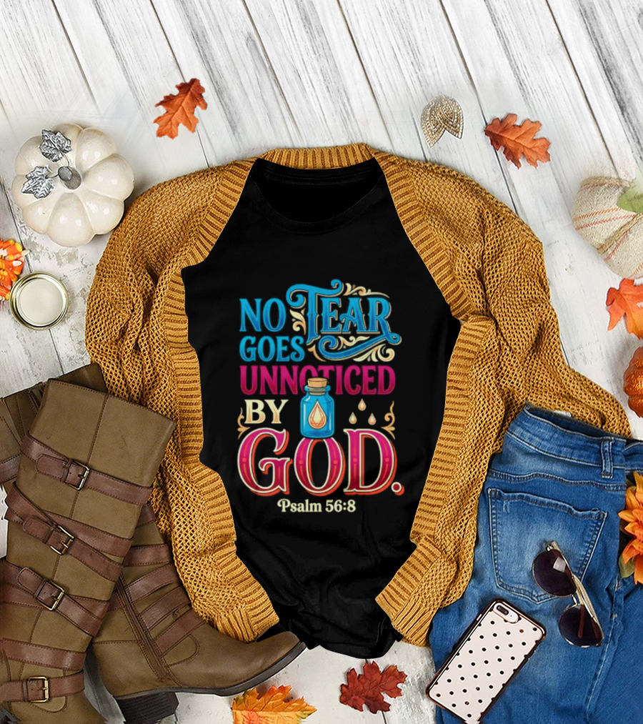 No Tear Goes Unnoticed By God Psalm 56 8 Inspirational Scripture With Tears In Bottle T-Shirt