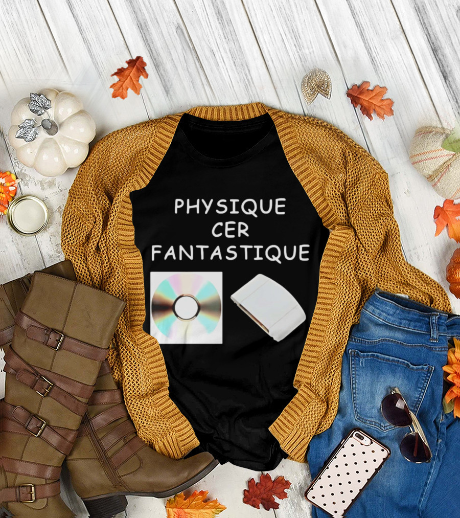 Physique Cer Fantastique Cd French Humor Vintage Technology Device T-Shirt