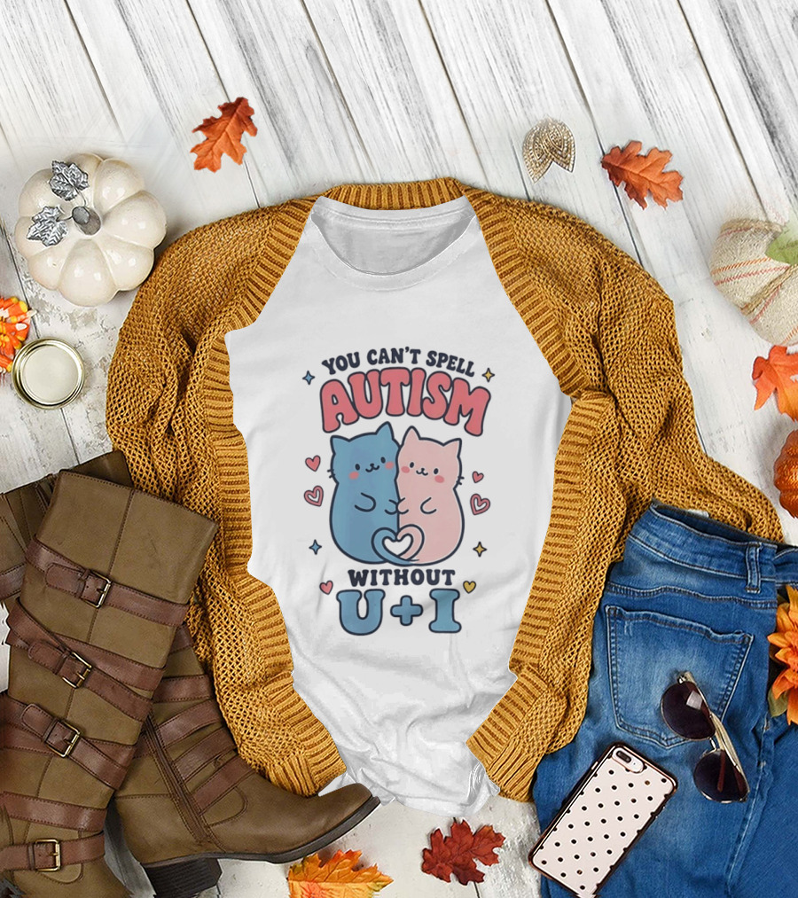 You Can't Spell Autism Without U And I Cute Cats And Hearts T-Shirt