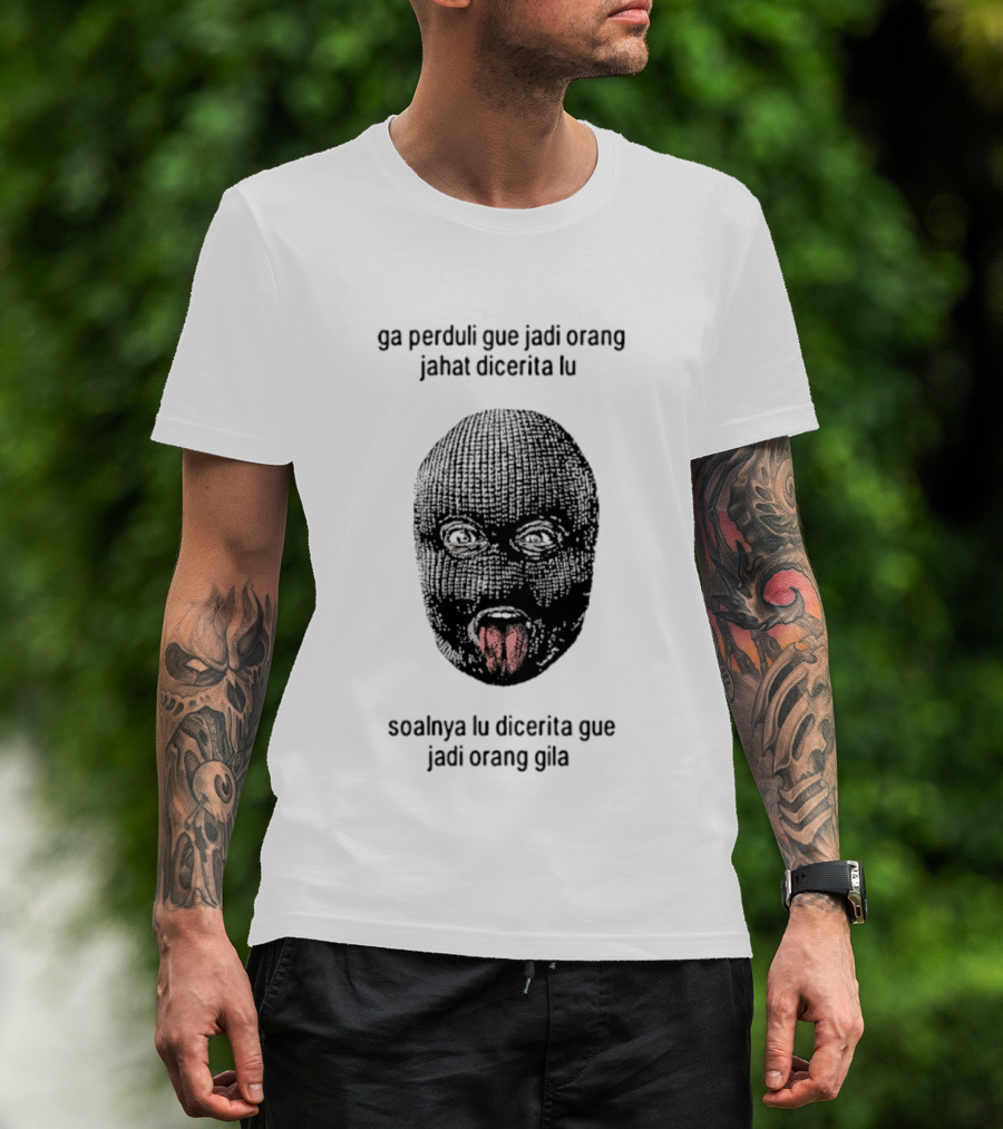 Ga Perduli Gue Jadi Orang Jahat Dicerita Lu Soalnya Lu Dicerita Gue Jadi Orang Gila Masked Face Tongue Out T-Shirt