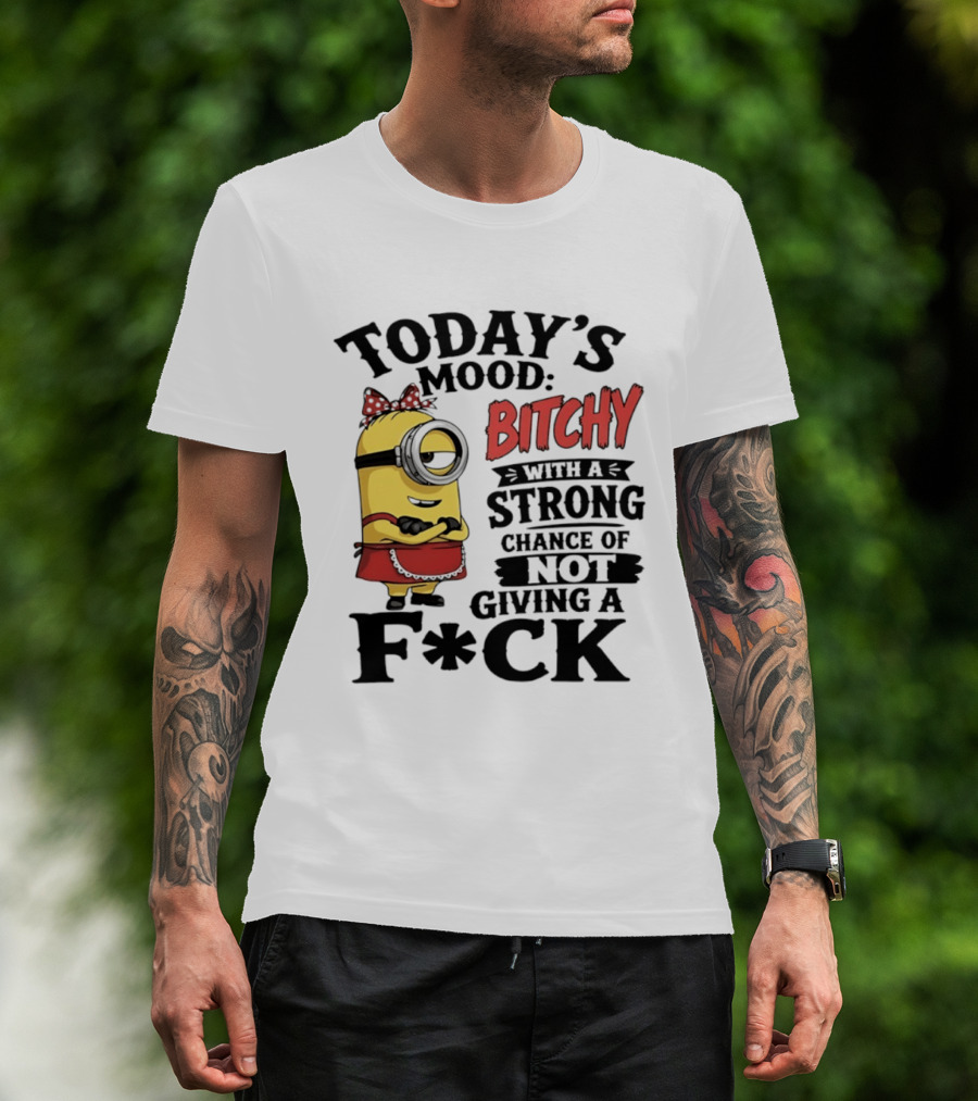 Today's Mood Bitchy Minion With A Strong Chance Of Not Giving A F*ck T-Shirt