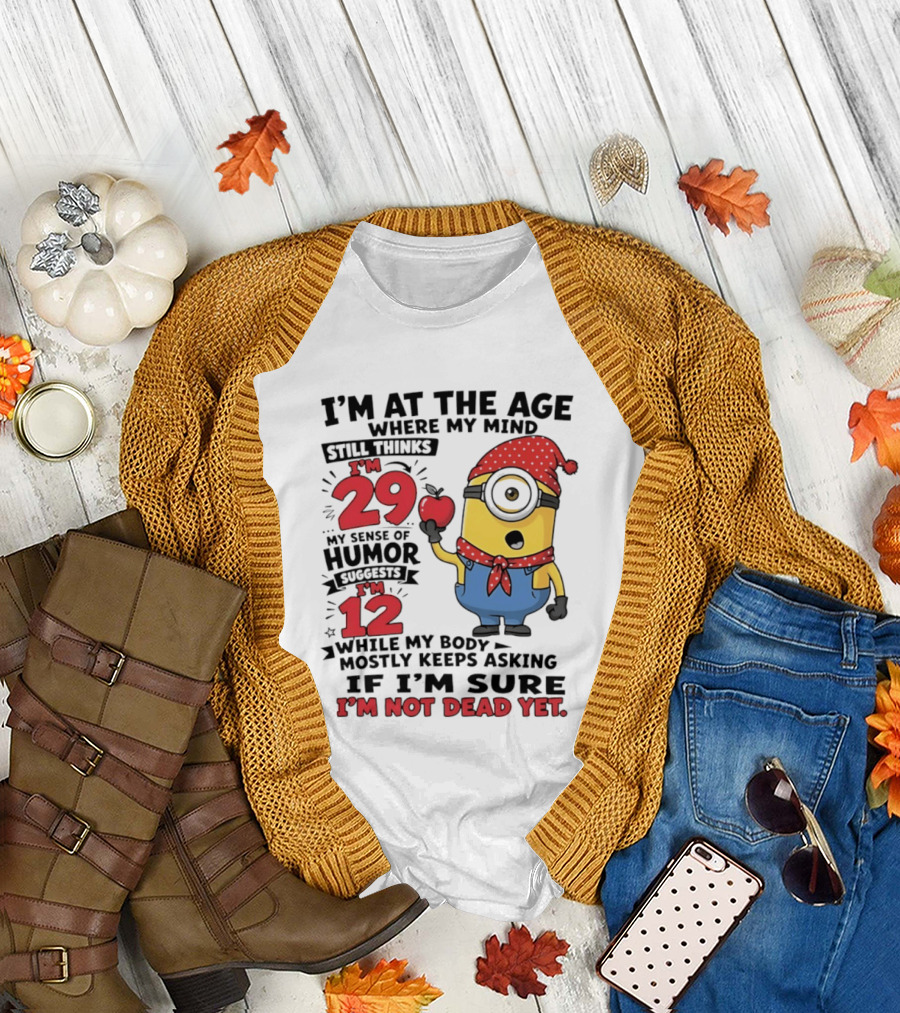 I'm 29 I'm 12 I'm Not Dead Yet Minion Humor T-Shirt