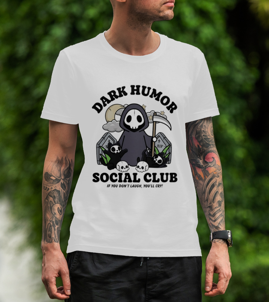 Dark Humor Social Club Grim Reaper If You Don't Laugh You'll Cry RIP Tombstone T-Shirt