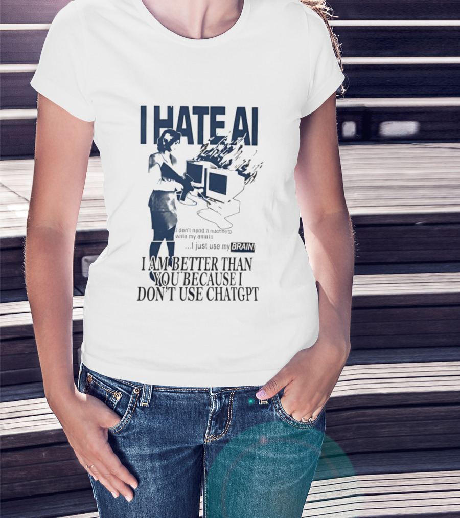 I Hate AI Use My Brain Better Than You Don't Use ChatGPT T-Shirt