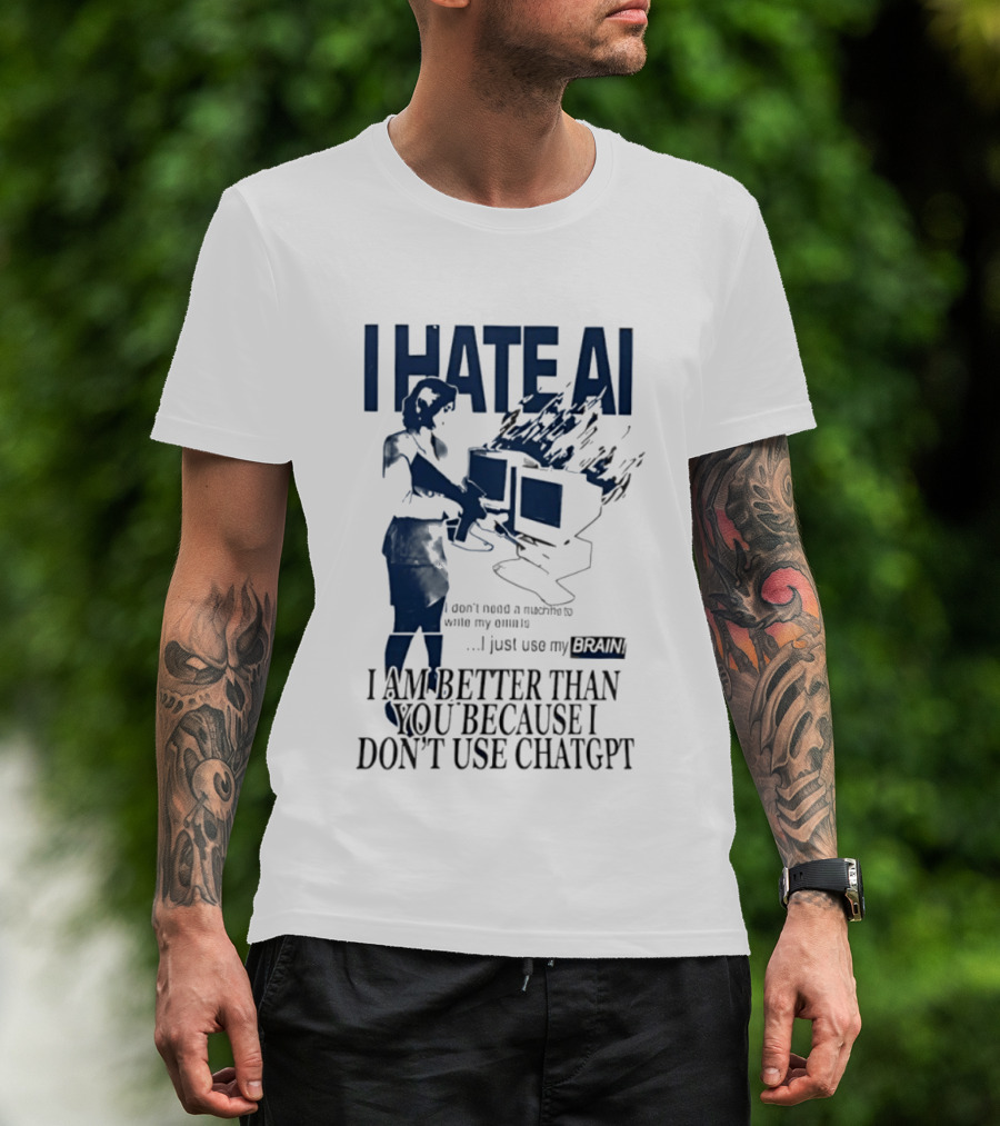 I Hate AI Use My Brain Better Than You Don't Use ChatGPT T-Shirt