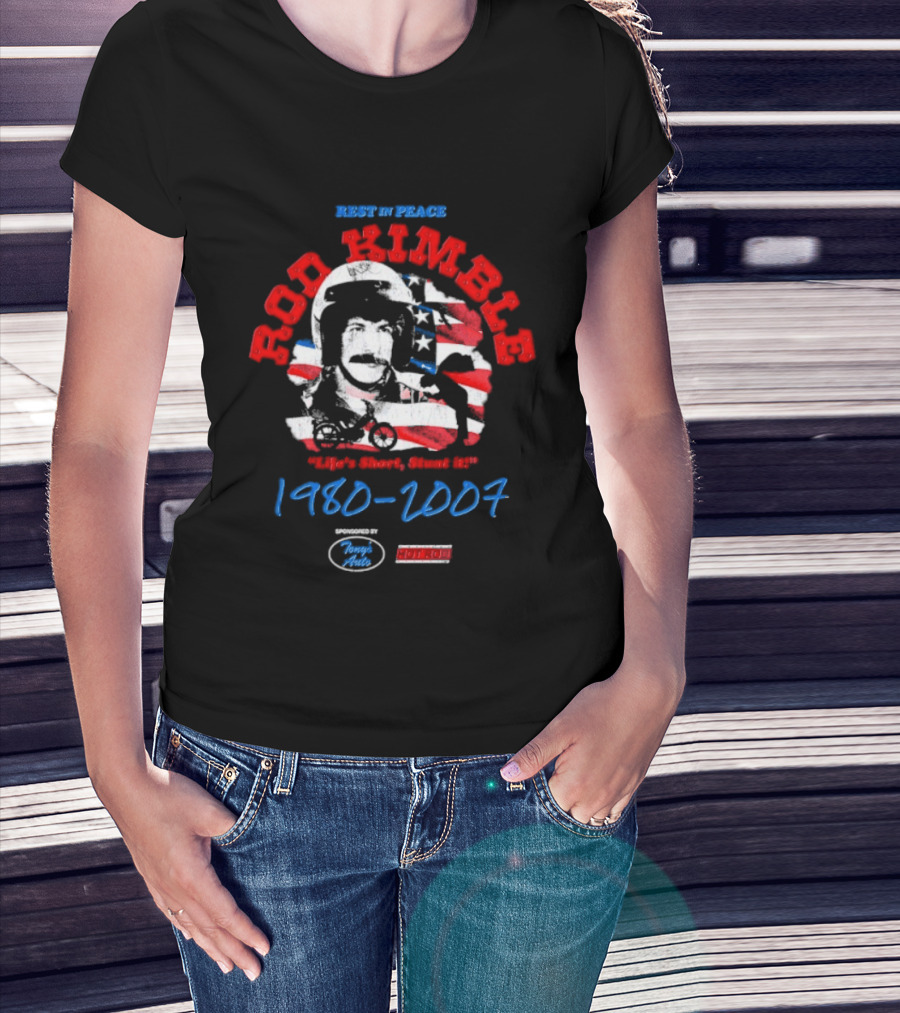 Rest In Peace Rod Kimble Life's Short Stunt It 1980 2007 America Stars And Stripes T-Shirt