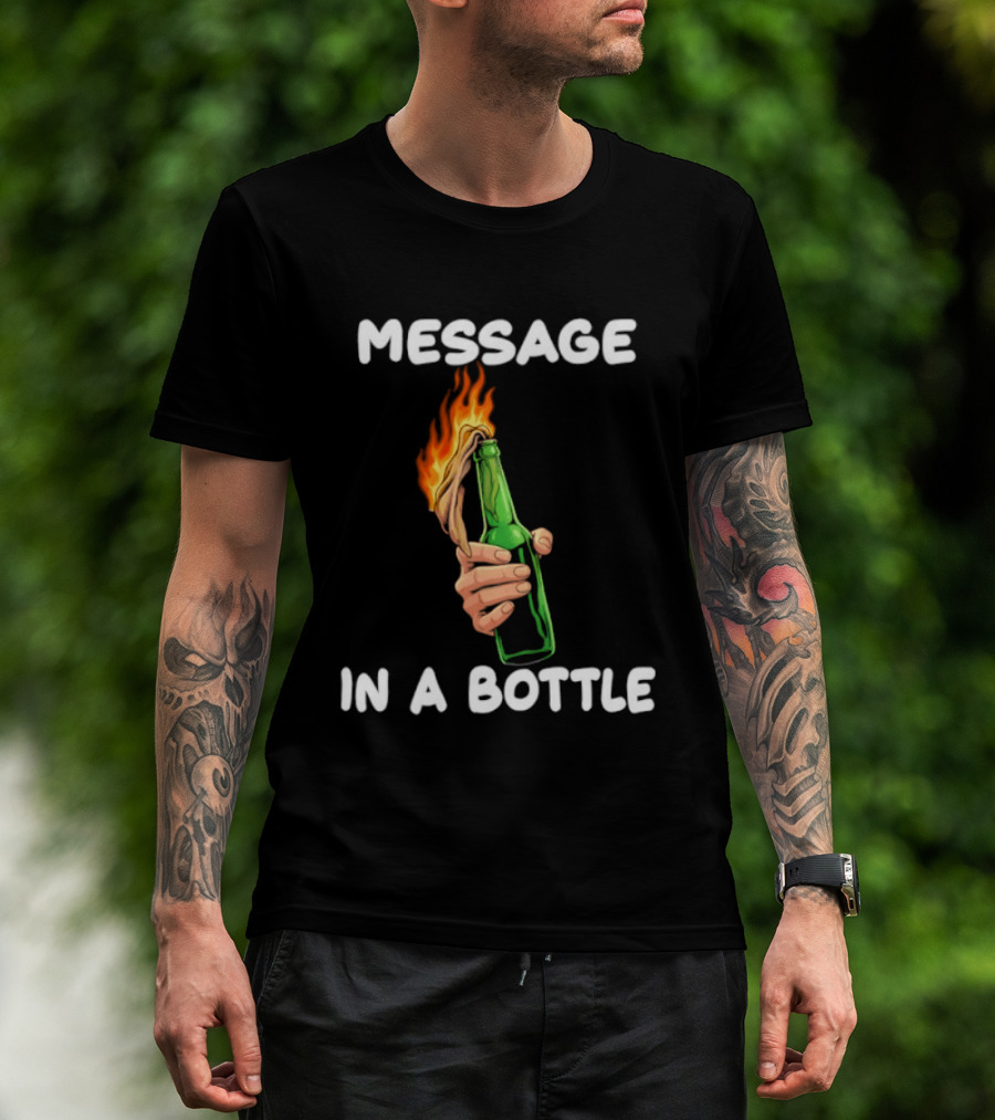 Message In A Bottle Molotov Cocktail Flaming Bottle T-Shirt