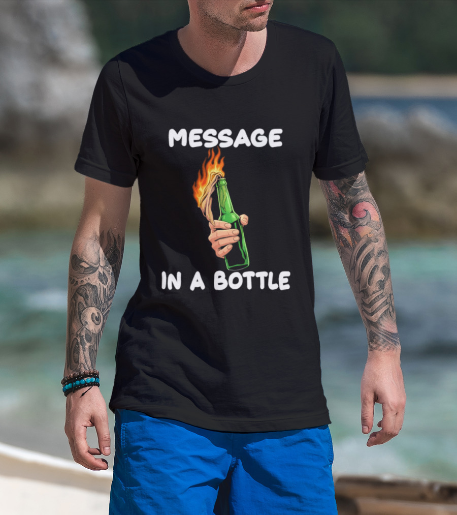 Message In A Bottle Molotov Cocktail Flaming Bottle T-Shirt