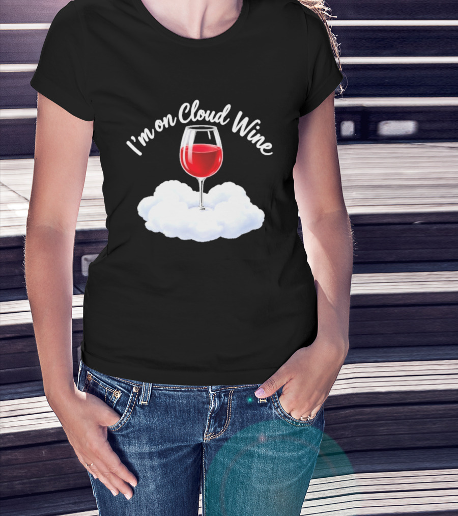 I'm On Cloud Wine Glass Red Drink Cloud T-Shirt