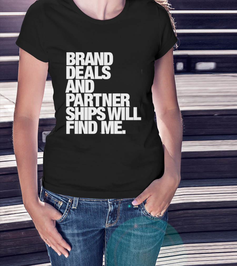 Brand Deals And Partnerships Will Find Me T-Shirt