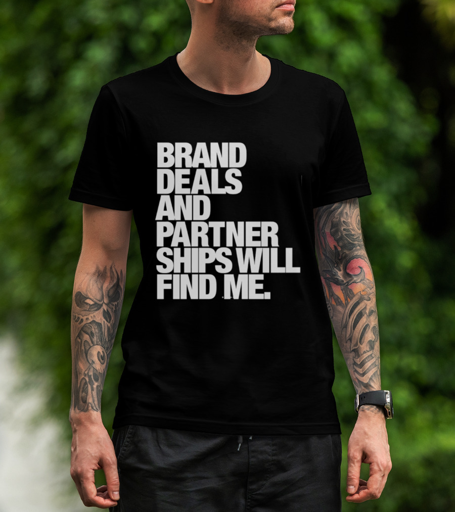 Brand Deals And Partnerships Will Find Me T-Shirt