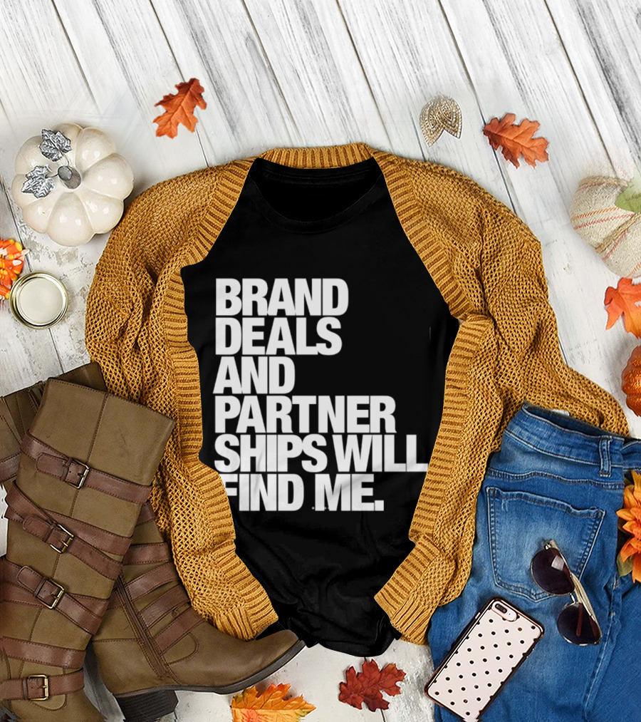 Brand Deals And Partnerships Will Find Me T-Shirt
