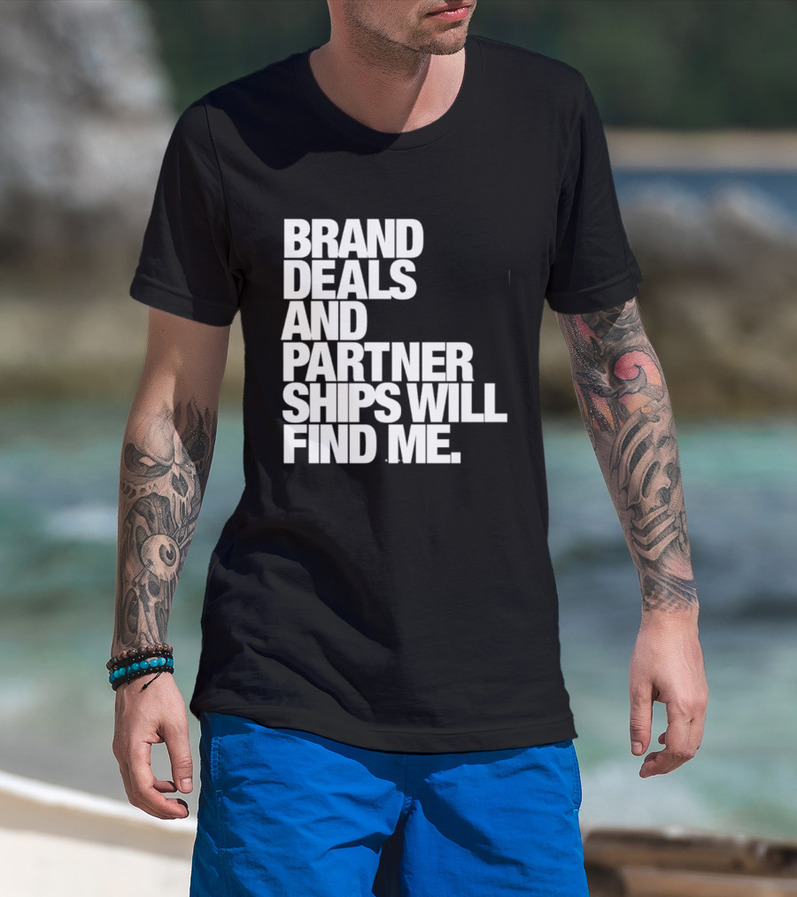 Brand Deals And Partnerships Will Find Me T-Shirt