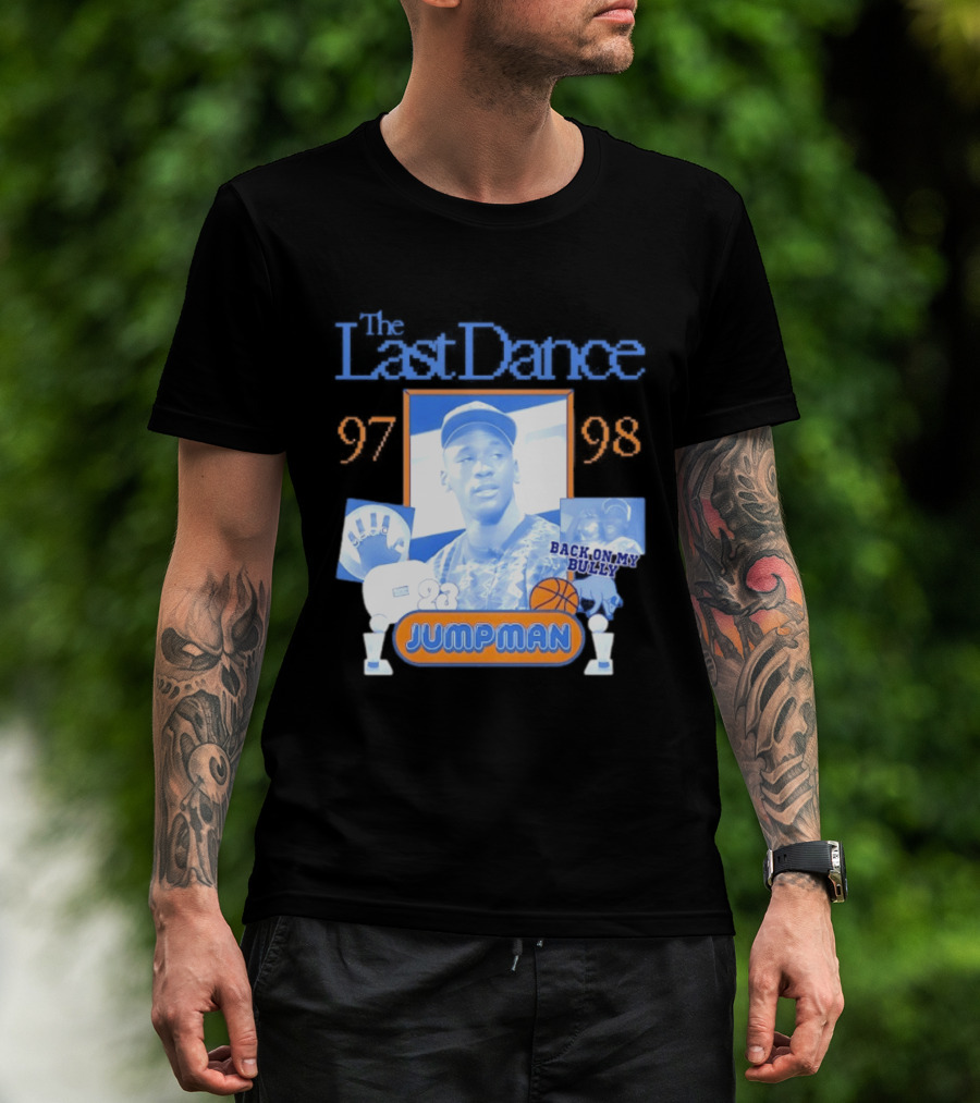 The Last Dance 97 98 Back On My Bully 23 Jumpman T-Shirt