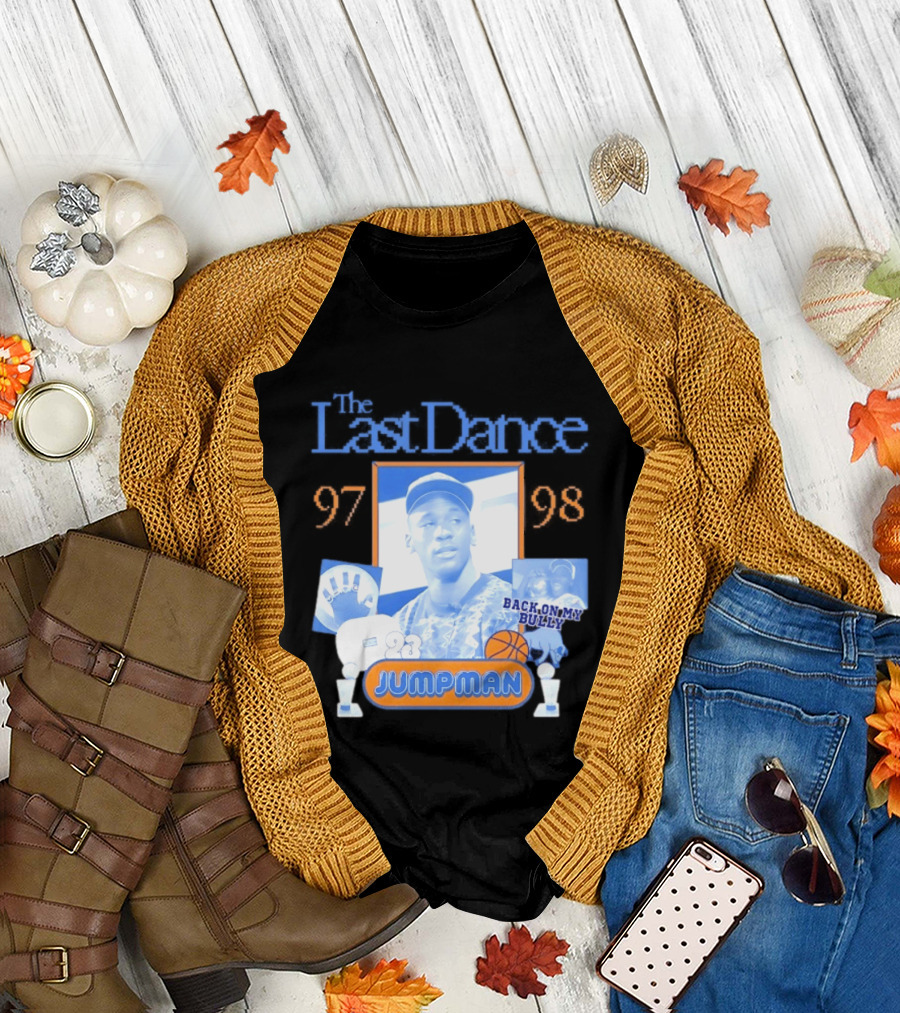 The Last Dance 97 98 Back On My Bully 23 Jumpman T-Shirt