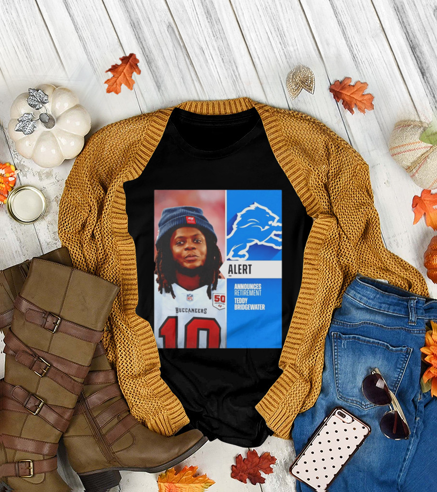 Detroit Lions Alert Announces Retirement Teddy Bridgewater Buccaneers T-Shirt