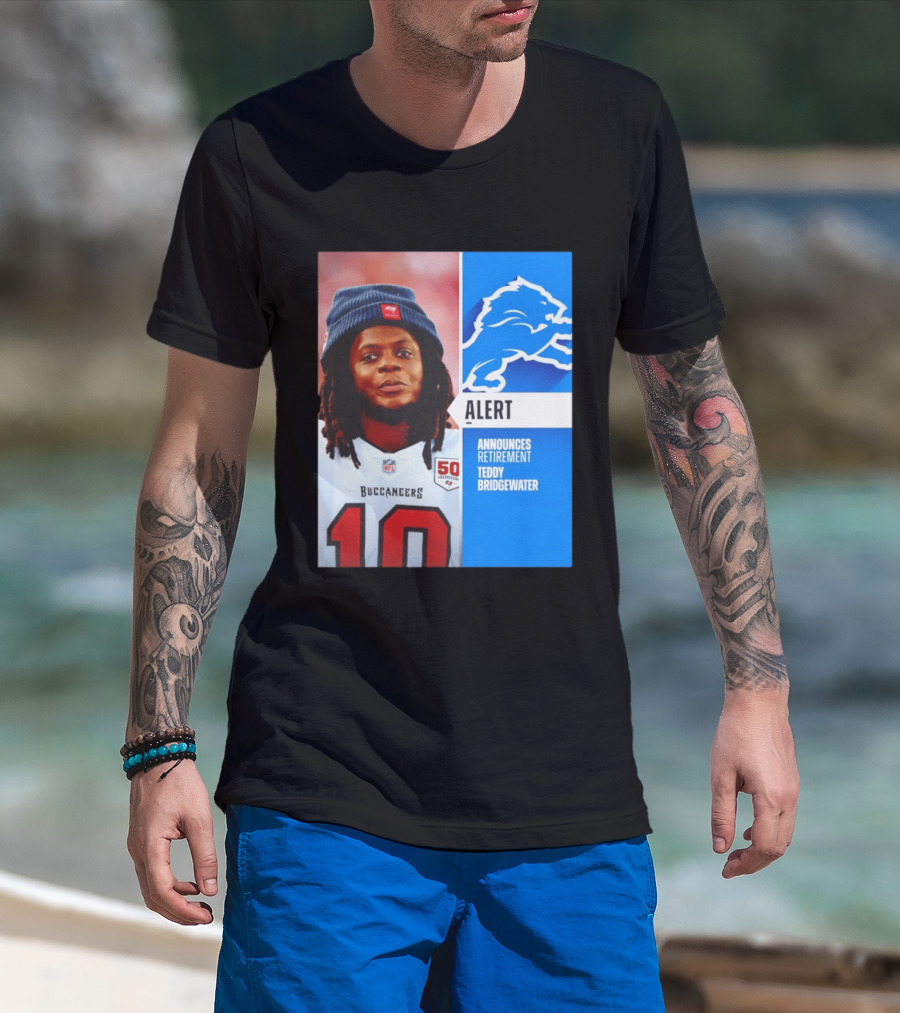 Detroit Lions Alert Announces Retirement Teddy Bridgewater Buccaneers T-Shirt