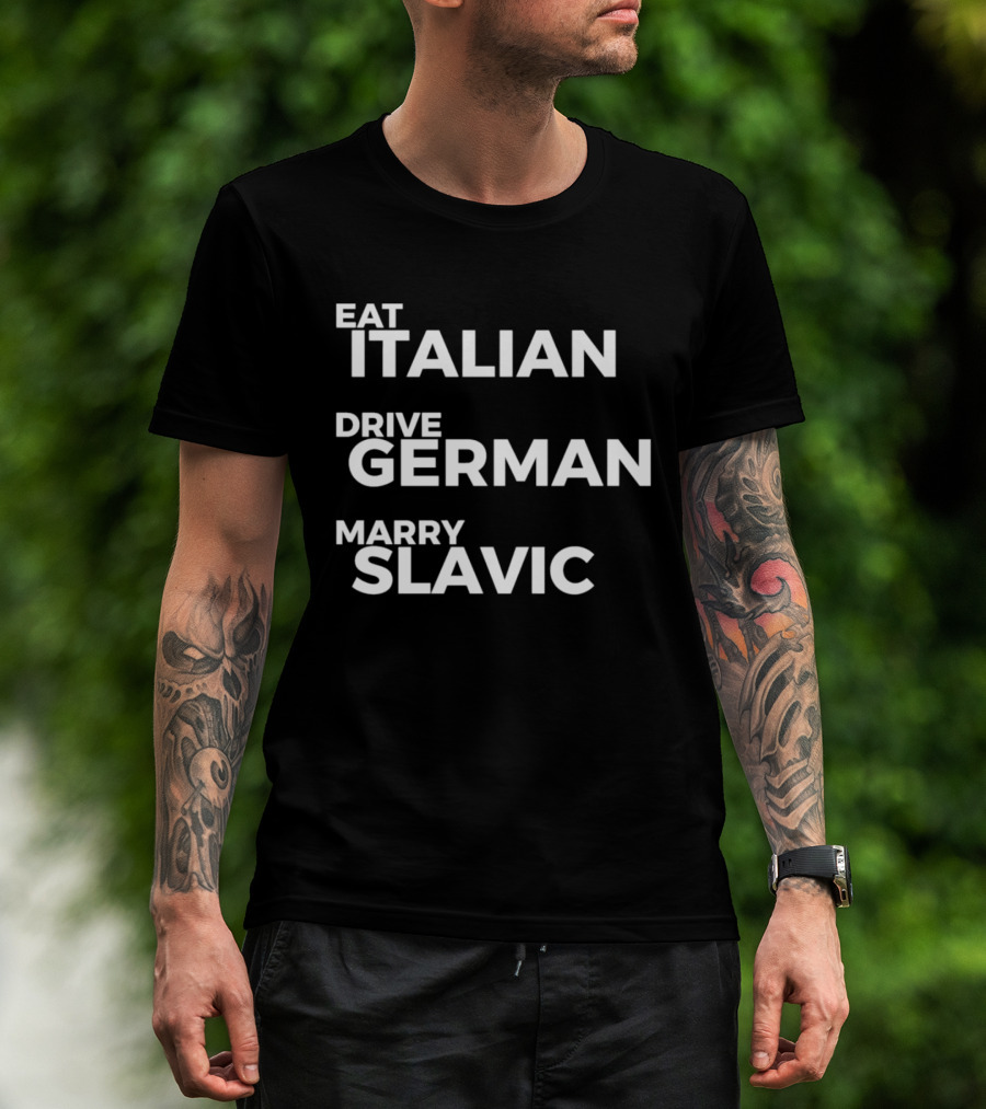 Eat Italian Drive German Marry Slavic T-Shirt
