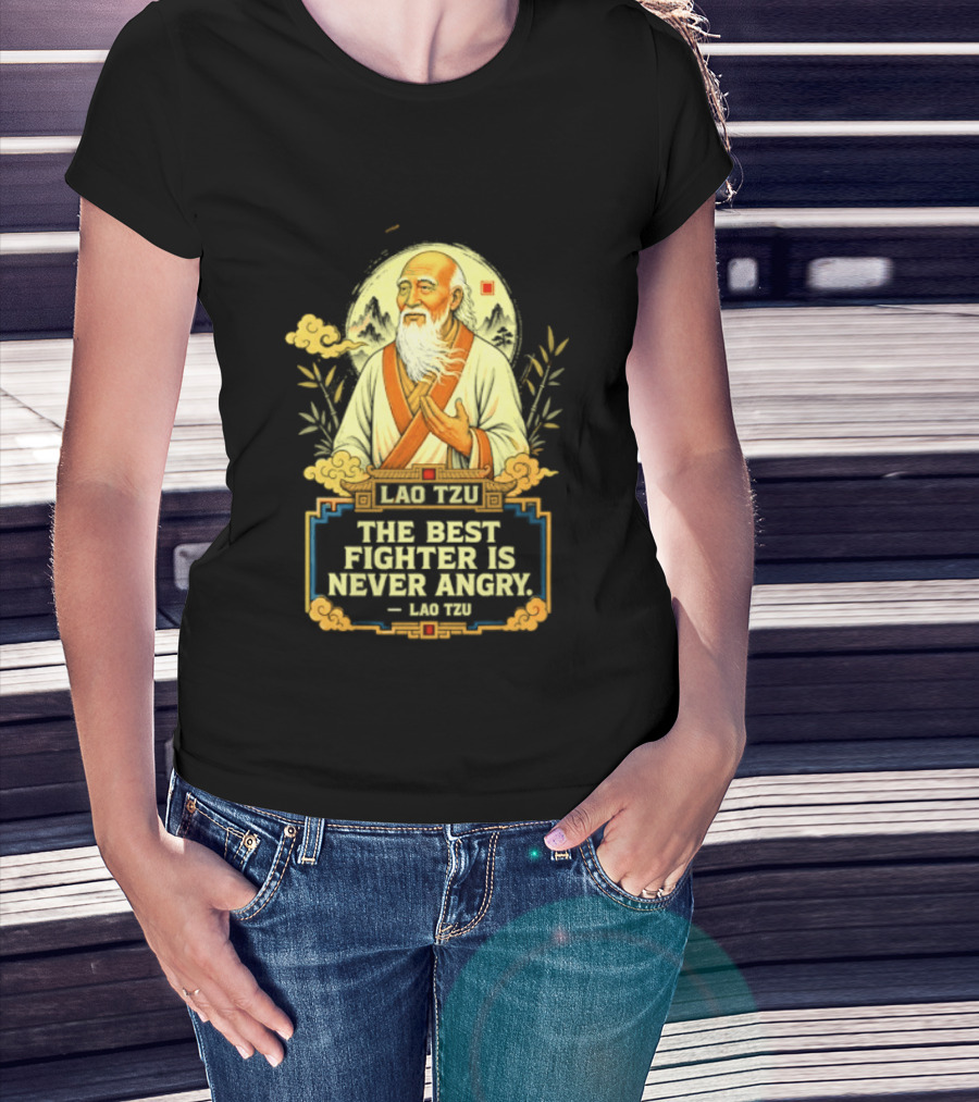 Lao Tzu Wisdom Calmness The Best Fighter Is Never Angry T-Shirt