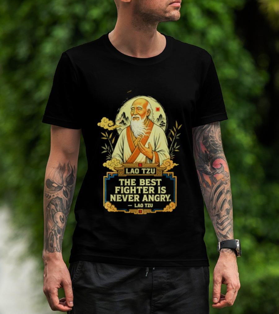 Lao Tzu Wisdom Calmness The Best Fighter Is Never Angry T-Shirt